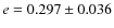 $e = 0.297 \pm 0.036$