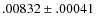 $.00832 \pm .00041$