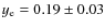 $y_{\rm e} = 0.19 \pm 0.03$