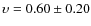 $\upsilon = 0.60 \pm 0.20$
