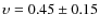 $\upsilon = 0.45 \pm 0.15$