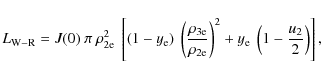 \begin{displaymath}L_{\rm W-R} = J(0)~\pi~\rho_{\rm 2e}^2~\left[(1 - y_{\rm e})~...
...}}\right)^2 + y_{\rm e}~\left(1 - \frac{u_2}{2}\right)\right],
\end{displaymath}