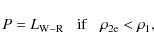 \begin{displaymath}P = L_{\rm W-R} \hspace*{3mm} {\rm if} \hspace*{3mm} \rho_{\rm 2e} < \rho_1,
\end{displaymath}