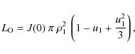 \begin{displaymath}L_{\rm O} = J(0)~\pi~\rho_{1}^2~\left(1 - u_1 + \frac{u_1^2}{3}\right), \end{displaymath}
