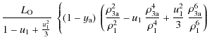 $\displaystyle \frac{L_{\rm O}}{1 - u_1 + \frac{u_1^2}{3}}~\left\{(1 - y_{\rm a}...
...3a}}{\rho^4_1} + \frac{u_1^2}{3}~\frac{\rho^6_{\rm 3a}}{\rho^6_1}\right)\right.$