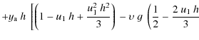 $\displaystyle + y_{\rm a}~h~\left[\left(1 - u_1~h + \frac{u_1^2~h^2}{3}\right)\right. - \upsilon~g~\left(\frac{1}{2} - \frac{2~u_1~h}{3} \right.$