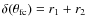 $\delta (\theta_{\rm fc}) = r_1 + r_2$