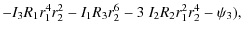 $\displaystyle - I_{3}R_{1}r_{1}^{4}r_{2}^{2} - I_{1}R_{3}r_{2}^{6} - 3~I_{2}R_{2}r_{1}^{2}r_{2}^{4} - \psi_{3}),$