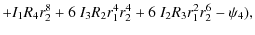 $\displaystyle + I_{1}R_{4}r_{2}^{8} + 6~I_{3}R_{2}r_{1}^{4}r_{2}^{4} +
6~I_{2}R_{3}r_{1}^{2}r_{2}^{6} - \psi_{4}),$