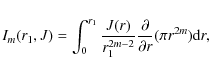 \begin{displaymath}I_{m}(r_{1},J) = \int_{0}^{r_{1}} \frac{J(r)}{r_{1}^{2m-2}} \frac{\partial}{\partial r} (\pi r^{2m}) {\rm d}r,
\end{displaymath}