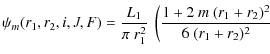 $\displaystyle \psi_{m} (r_{1},r_{2},i,J,F) = \frac{L_1}{\pi~r_1^2}~\left(\frac{1 + 2~m~(r_1 + r_2)^2}{6~(r_1 + r_2)^2} \right.$