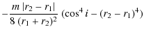 $\displaystyle - \frac{m~\vert r_2 - r_1\vert}{8~(r_1 + r_2)^2}~(\cos^4{i} - (r_2 - r_1)^4)$