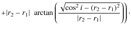 $\displaystyle + \vert r_2 - r_1\vert~\left.\arctan{\left(\frac{\sqrt{\cos^2{i} - (r_2 - r_1)^2}}{\vert r_2 - r_1\vert}\right)} \right)\cdot$