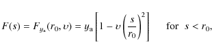 \begin{displaymath}F(s) = F_{y_{\rm a}} (r_{0},\upsilon) = y_{\rm a} \left[1 - \...
...t)^{2} \right] \hspace*{5mm} {\rm for} \hspace{2mm} s < r_{0},
\end{displaymath}