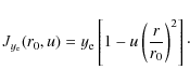\begin{displaymath}J_{y_{\rm e}}(r_{0},u) = y_{\rm e} \left[ 1 - u \left(\frac{r}{r_{0}}\right)^2 \right]
\cdot
\end{displaymath}
