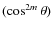 $(\cos^{2m}{\theta})$