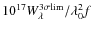 $10^{17}W_{\lambda}^{3\sigma{\rm lim}}/\lambda_0^2 f$