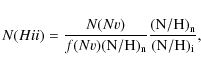 \begin{displaymath}%
N(H {\sc ii})=\frac{N(N {\sc v})}{f(N {\sc v}){\rm (N/H)_n}}
\frac{{\rm (N/H)_n}}{\rm {(N/H)_i}},
\end{displaymath}