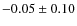 $-0.05\pm0.10$