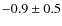 $-0.9\pm0.5$