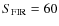 $S_{\rm FIR} = 60$