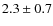 $2.3\pm 0.7$