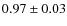 $0.97 \pm 0.03$