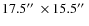 $17.5\hbox {$^{\prime \prime }$ }\times 15.5\hbox {$^{\prime \prime }$ }$