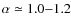 $\alpha\simeq 1.0{-}1.2$