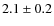 $2.1\pm0.2$