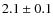 $2.1\pm0.1$