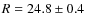 $R=24.8\pm0.4$
