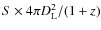 $S\times 4\pi D_{\rm L}^2/(1+z)$