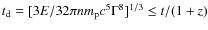$t_{\rm d}=[3E/32\pi n m_{\rm p} c^5 \Gamma^8]^{1/3}\le t/(1+z)$