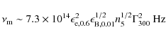 \begin{displaymath}%
\nu_{\rm m} \sim 7.3 \times 10^{14}\epsilon_{{\rm e},0.6}^2 \epsilon_{{\rm B},0.01}^{1/2} n_5^{1/2}\Gamma_{300}^{2}~{\rm Hz}
\end{displaymath}