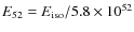 $E_{52}=E_{{\rm iso}}/5.8 \times 10^{52}$