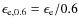$\epsilon_{{\rm e},0.6}=\epsilon_{\rm e}/0.6$