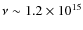 $\nu\sim 1.2 \times 10^{15}$