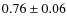 $0.76\pm0.06$