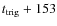 $t_{{\rm trig}}+153$