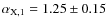 $\alpha_{{\rm X},1}=1.25\pm0.15$