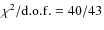 $\chi^2/{\rm d.o.f.}=40/43$