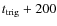 $t_{\rm trig} +200$