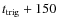 $t_{\rm trig} + 150$