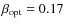 $\beta_{\rm opt} = 0.17$