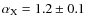 $\alpha_{\rm X}=1.2\pm0.1$