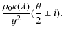$\displaystyle \frac{\rho_0\kappa(\lambda)}{y^2}(\frac{\theta}{2}\pm i).$