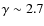 $\gamma \sim 2.7$