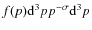 $f(p){\rm d}^{3}p
p^{-\sigma}{\rm d}^{3}p$