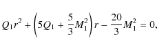 \begin{displaymath}
Q_{1}r^{2}+\left(5Q_{1}+\frac{5}{3}M_{1}^{2}\right)r-\frac{20}{3}M_{1}^{2}=0,
\end{displaymath}